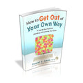 How to Get Out of Your Own Way
