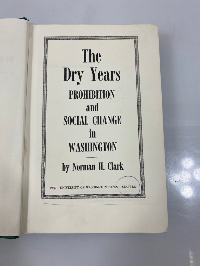 The Dry Years Prohibition and Social Change in Washington Ex-library 1965 HC